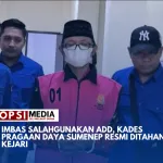 Imbas Salahgunakan ADD, Kades Pragaan Daya Sumenep Resmi Ditahan Kejari